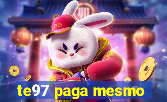 te97 paga mesmo